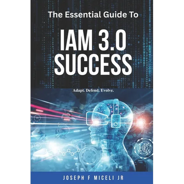 The Essential Guide to IAM 3.0 Success: Adapt, Defend, Evolve.