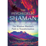 The Psychedelic Shaman: The Wisdom Warrior's Path to Transformation