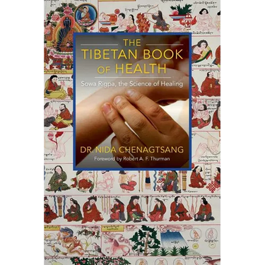 The Tibetan Book of Health: Sowa Rigpa, the Science of Healing
