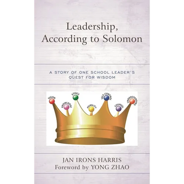 Leadership, According to Solomon: A Story of One School Leader's Quest for Wisdom