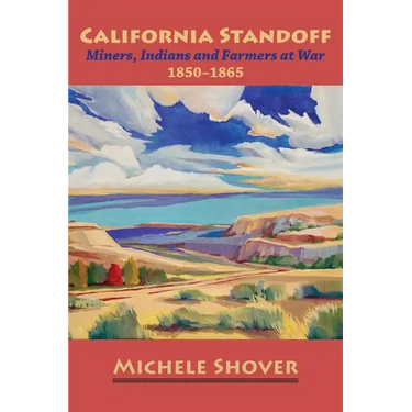 California Standoff: Miners, Indians and Farmers at War 1850-1865