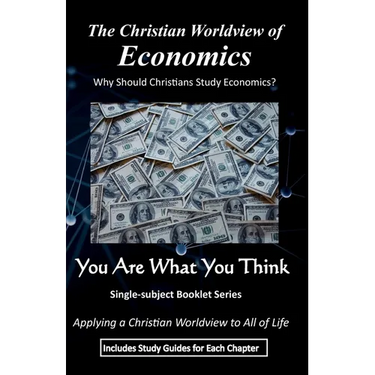 The Christian Worldview of ECONOMICS: Why Should Christians Study Economics?