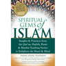 Spiritual Gems of Islam: Insights & Practices from the Qur'an, Hadith, Rumi & Muslim Teaching Stories to Enlighten the Heart & Mind