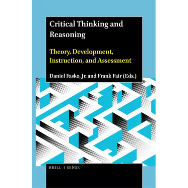 Critical Thinking and Reasoning: Theory, Development, Instruction, and Assessment