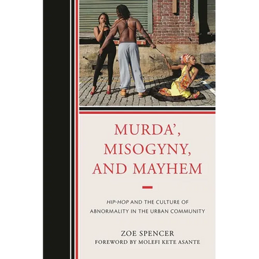 Murda', Misogyny, and Mayhem: Hip-Hop and the Culture of Abnormality in the Urban Community