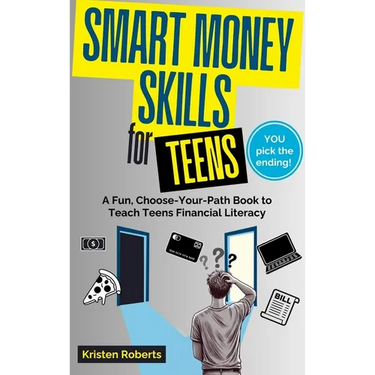 Smart Money Skills for Teens: A Fun, Choose-Your-Path Book to Teach Teens Financial Literacy