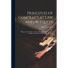 Principles of Contract at Law and in Equity: Being a Treatise On the General Principles Concerning the Validity of Agreements in the Law of England