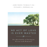 No Act of Love Is Ever Wasted: The Spirituality of Caring for Persons with Dementia