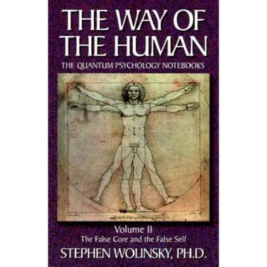 Way of Human, Volume II: The False Core and the False Self, the Quantum Psychology Notebooks