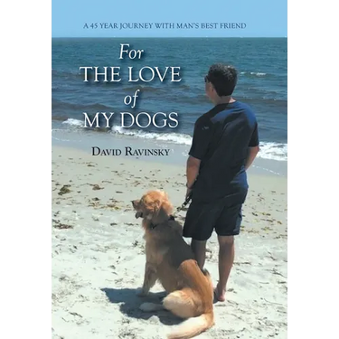 For The Love of My Dogs: A 45 Year Journey with Man's Best Friend