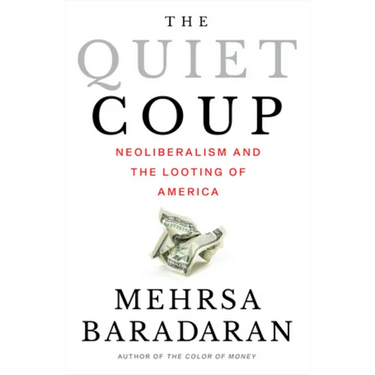 The Quiet Coup: Neoliberalism and the Looting of America