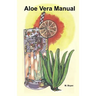 Aloe Vera Manual: All You Need to Know about Aloe Vera