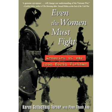 Even the Women Must Fight: Memories of War from North Vietnam