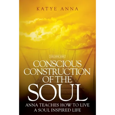 Conscious Construction of the Soul: Anna Teaches How to Live a Soul Inspired Life