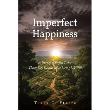 Imperfect Happiness: A Journey of Perfect Twists: Thirty-Day Devotional to Living Life Well