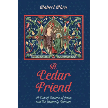 A Cedar Friend: A Tale of Visions of Jesus and the Heavenly Woman