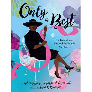 Only the Best: The Exceptional Life and Fashion of Ann Lowe