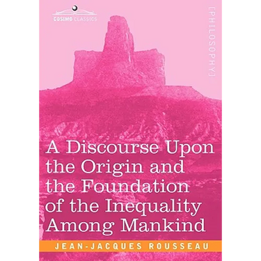 A Discourse Upon the Origin and the Foundation of the Inequality Among Mankind
