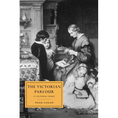 The Victorian Parlour: A Cultural Study