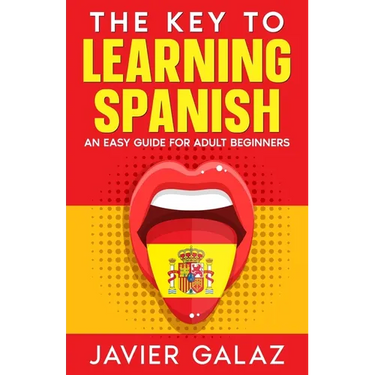 The Key to Learning Spanish: An Easy Guide for Adult Beginners