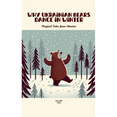 Why Ukrainian Bears Dance in Winter: Magical Tales from Ukraine
