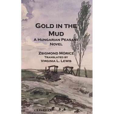 Gold in the Mud: A Hungarian Peasant Novel