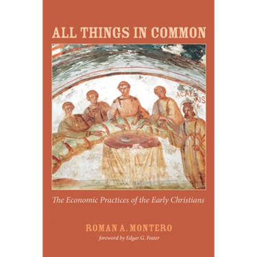 All Things in Common: The Economic Practices of the Early Christians