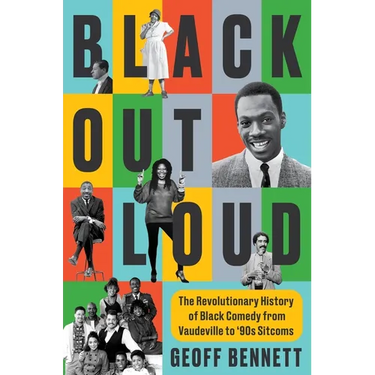 Black Out Loud: The Revolutionary History of Black Comedy from Vaudeville to '90s Sitcoms
