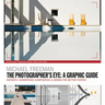 The Photographers Eye: A Graphic Guide: Instantly Understand Composition & Design for Better Photography