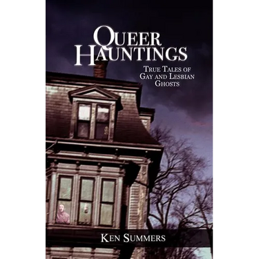 Queer Hauntings: True Tales of Gay & Lesbian Ghosts