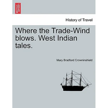 Where the Trade-Wind Blows. West Indian Tales.