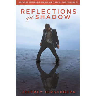 Reflections of the Shadow: Creating Memorable Heroes and Villains For Film and TV
