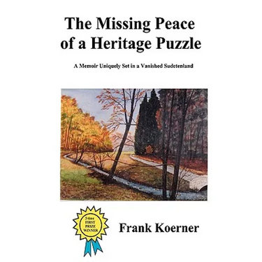 The Missing Peace of a Heritage Puzzle: A Memoir Uniquely Set in a Vanished Sudetenland