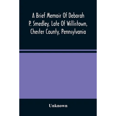 A Brief Memoir Of Deborah P. Smedley, Late Of Willistown, Chester County, Pennsylvania