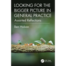 Looking for the Bigger Picture in General Practice: Assorted Reflections
