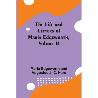 The Life and Letters of Maria Edgeworth, Volume II