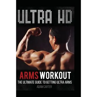 Ultra HD Arms Workout: The Ultimate Guide to Getting Ultra Arms