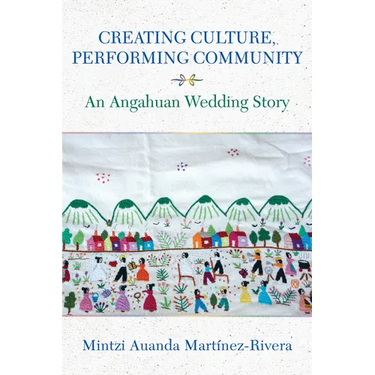 Creating Culture, Performing Community: An Angahuan Wedding Story