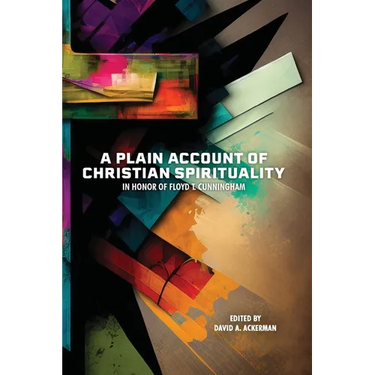 A Plain Account of Christian Spirituality: In Honor of Floyd T. Cunningham