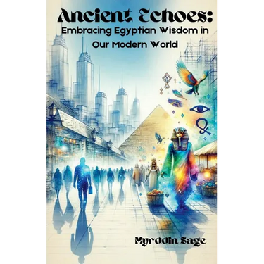 Ancient Echoes: Embracing Egyptian Wisdom in Our Modern World