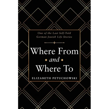 Where From and Where To: One of the Last Self-Told German Jewish Life Stories