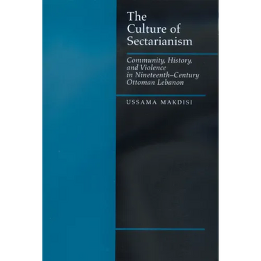 The Culture of Sectarianism: Community, History, and Violence in Nineteenth-Century Ottoman Lebanon