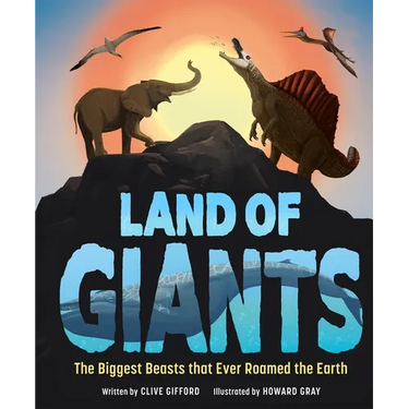 Land of Giants: The Biggest Beasts That Ever Roamed the Earth