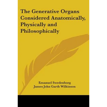 The Generative Organs Considered Anatomically, Physically and Philosophically