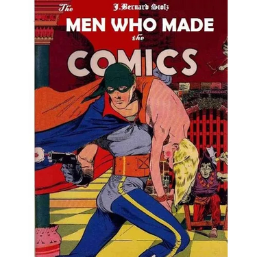 The Men Who Made the Comics: The history of the comic book industry in America