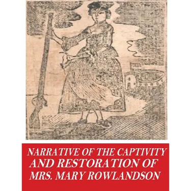 Narrative of the Captivity and Restoration of Mrs. Mary Rowlandson