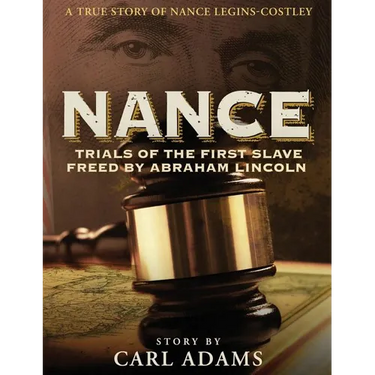Nance: Trials of the First Slave Freed by Abraham Lincoln: A True Story of Mrs. Nance Legins-Costley