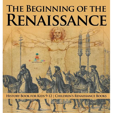The Beginning of the Renaissance - History Book for Kids 9-12 Children's Renaissance Books