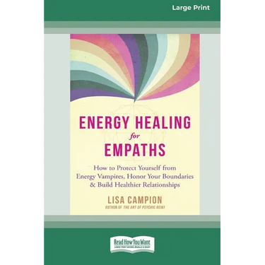 Energy Healing for Empaths: How to Protect Yourself from Energy Vampires, Honor Your Boundaries, and Build Healthier Relationships [16pt Large Print E
