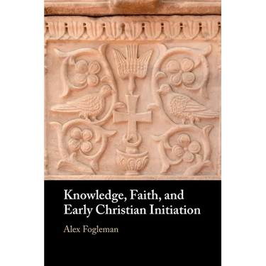 Knowledge, Faith, and Early Christian Initiation